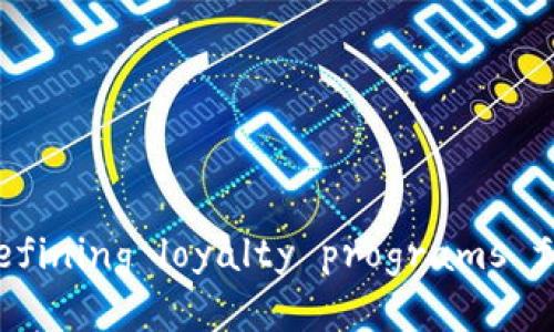 区块链积分宝: redefining loyalty programs for the digital age